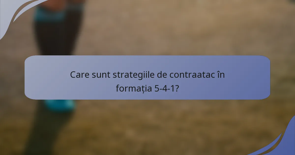 Care sunt strategiile de contraatac în formația 5-4-1?