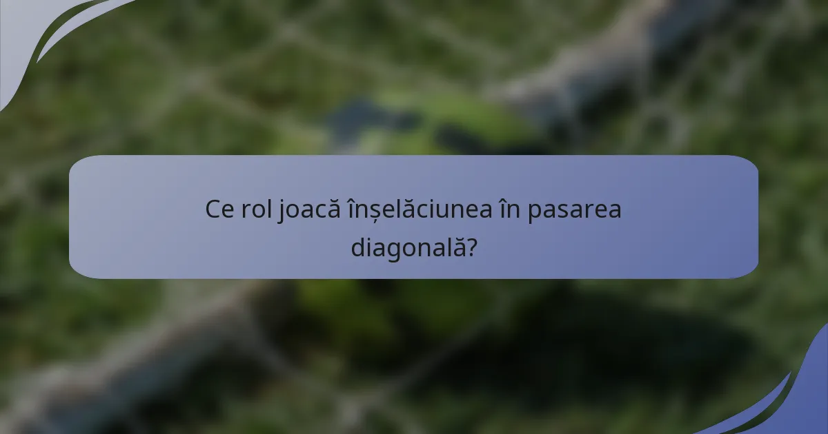 Ce rol joacă înșelăciunea în pasarea diagonală?