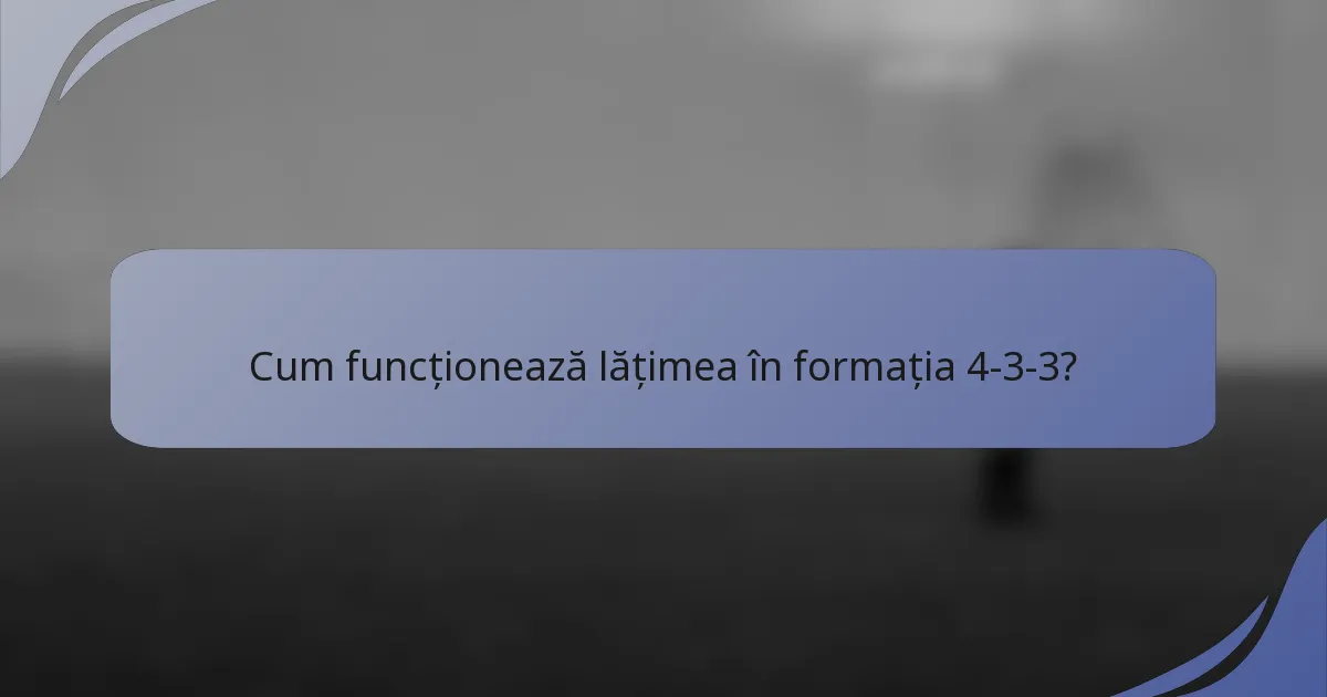 Cum funcționează lățimea în formația 4-3-3?