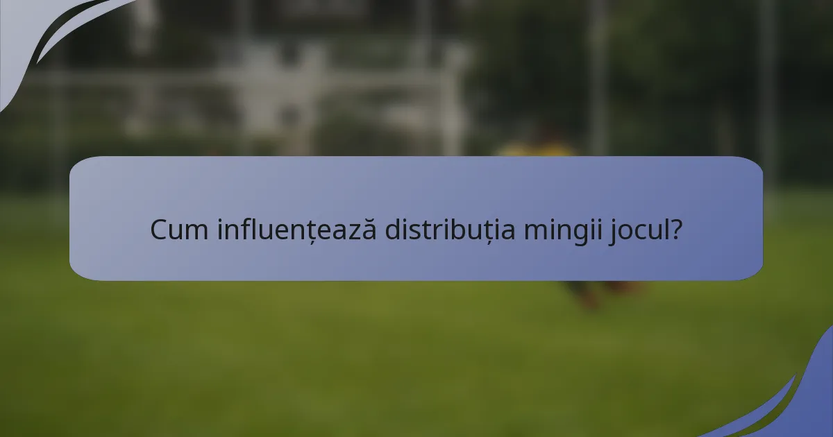 Cum influențează distribuția mingii jocul?