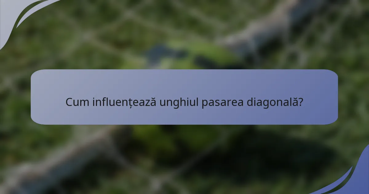Cum influențează unghiul pasarea diagonală?