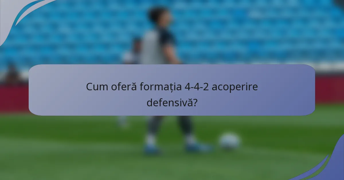 Cum oferă formația 4-4-2 acoperire defensivă?
