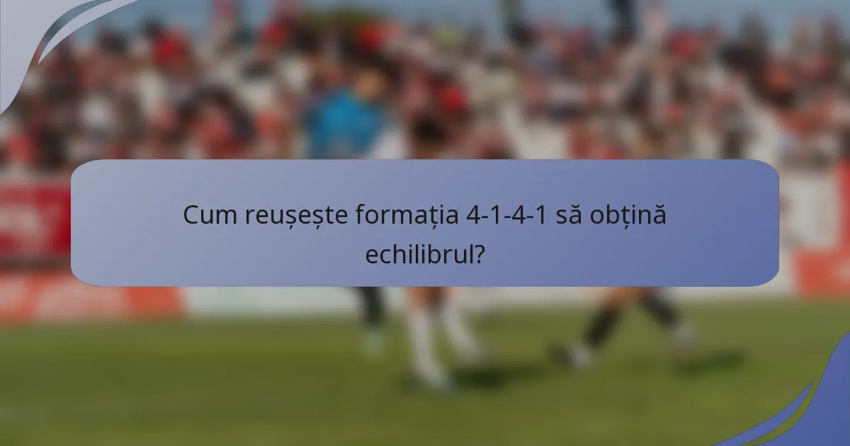 Cum reușește formația 4-1-4-1 să obțină echilibrul?