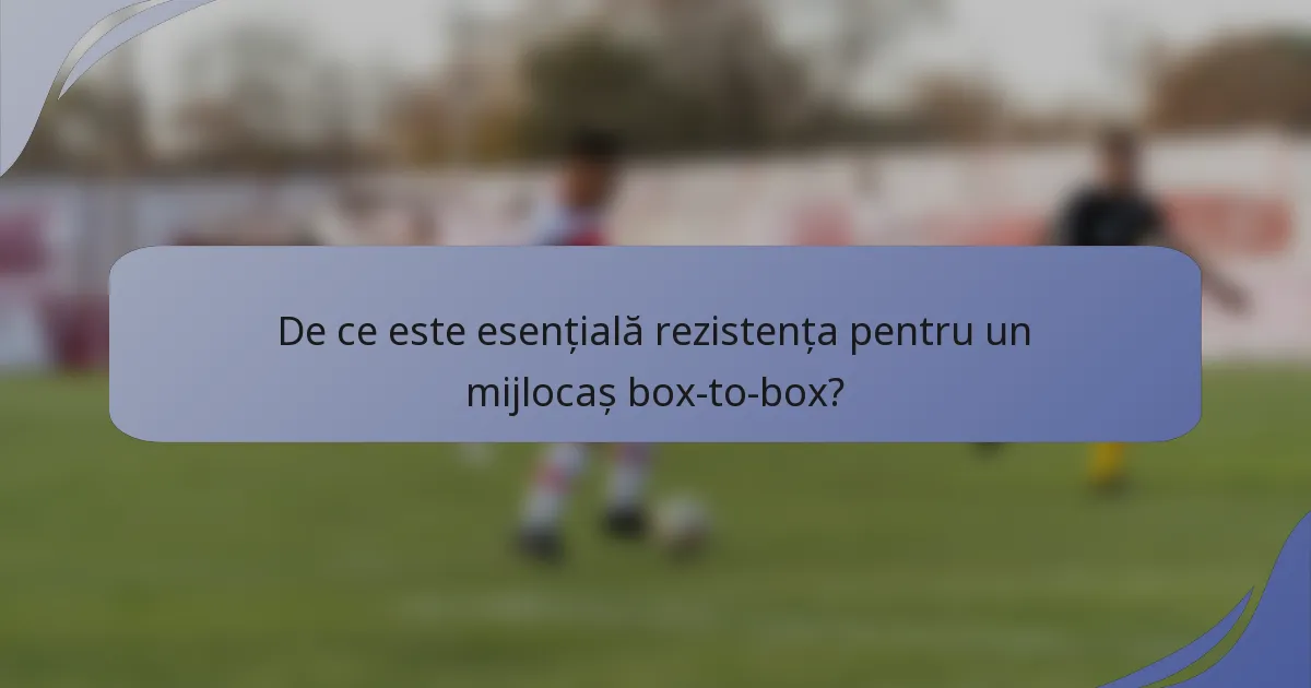 De ce este esențială rezistența pentru un mijlocaș box-to-box?