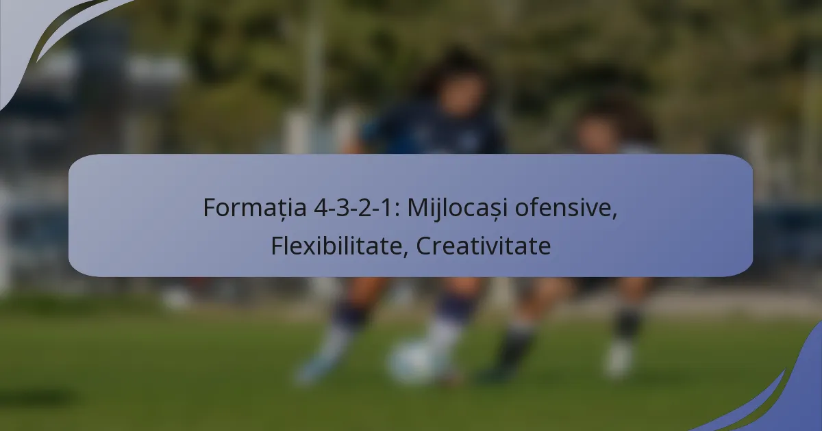 Formația 4-3-2-1: Mijlocași ofensive, Flexibilitate, Creativitate