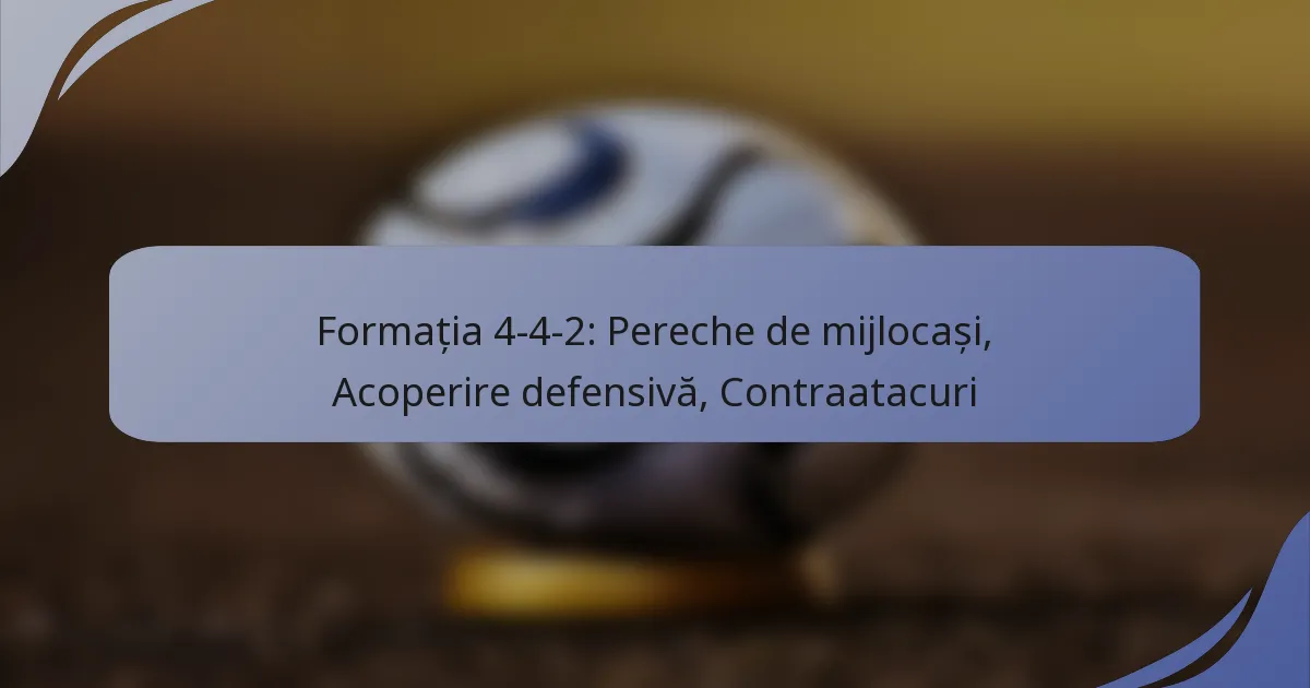 Formația 4-4-2: Pereche de mijlocași, Acoperire defensivă, Contraatacuri
