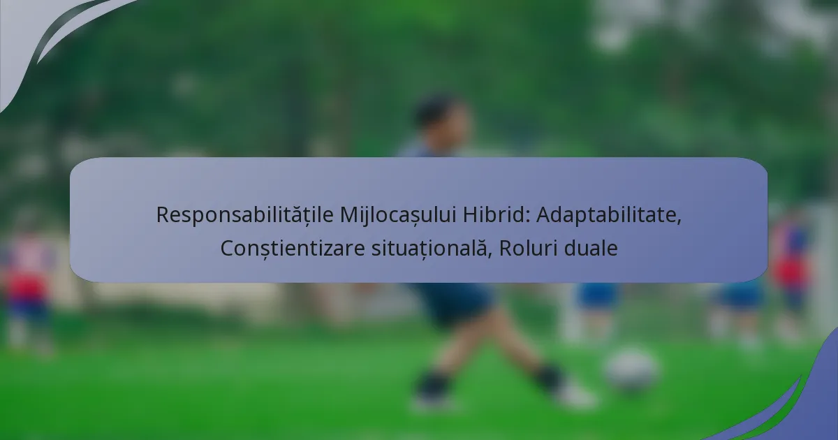 Responsabilitățile Mijlocașului Hibrid: Adaptabilitate, Conștientizare situațională, Roluri duale