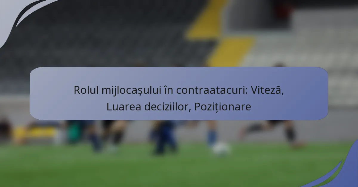 Rolul mijlocașului în contraatacuri: Viteză, Luarea deciziilor, Poziționare